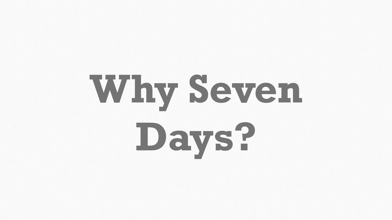 Has seven days. 7 Days are in a week. Why 7. 7 Days of the week.